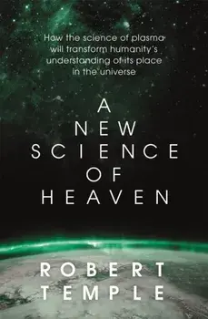 A New Science of Heaven. How the new science of plasma physics is shedding light on spiritual experience, Paperback/Robert Temple