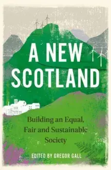 A New Scotland. Building an Equal, Fair and Sustainable Society, Paperback/***