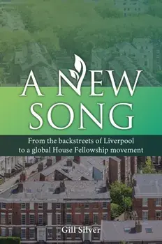 A New Song. From the backstreets of Liverpool to a global House Fellowship movement, Paperback/Gill Silver