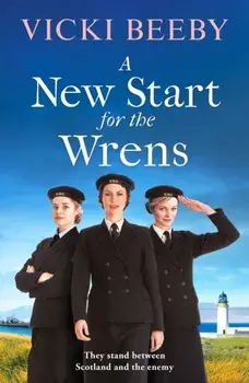 A New Start for the Wrens. A compelling and heartwarming WW2 saga, Paperback/Vicki Beeby