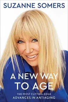 A New Way to Age: The Most Cutting-Edge Advances in Antiaging, Paperback/Suzanne Somers
