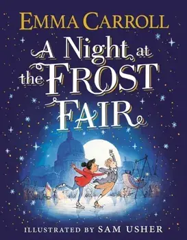 A Night at the Frost Fair, Hardback/Emma Carroll
