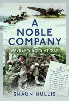 A Noble Company. Bobber's Boys at War, Hardback/Shaun Hullis