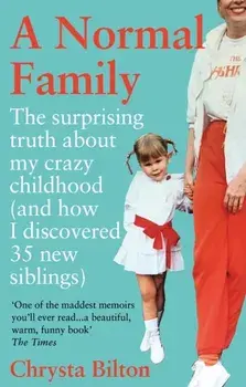 A Normal Family. The Surprising Truth About My Crazy Childhood (And How I Discovered 35 New Siblings), Paperback/Chrysta Bilton