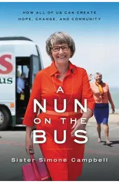 A Nun on the Bus: How All of Us Can Create Hope, Change, and Community - Simone Campbell