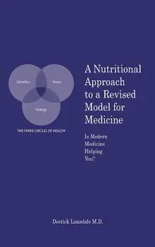 A Nutritional Approach to a Revised Model for Medicine: Is Modern Medicine Helping You?, Hardcover/Derrick Lonsdale M. D.