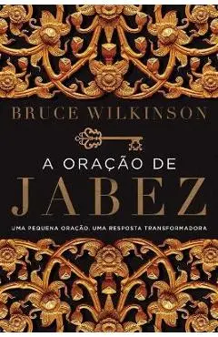 A oração de Jabez: Uma pequena oração, uma resposta transformadora - Bruce Wilkinson