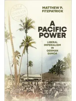 A Pacific Power. Liberal Imperialism in German Samoa, Hardback/***