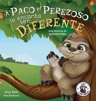 A Paco el Perezoso le encanta ser diferente: Una historia de autoestima: Sloan the Sloth Loves Being Different (Spanish Edition)/Misty Black