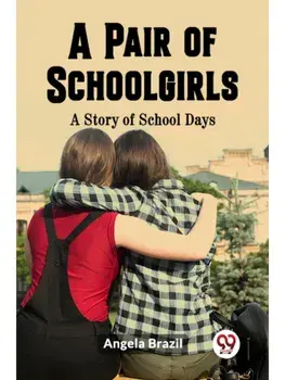 A Pair of Schoolgirls A Story of School Days, Paperback/***