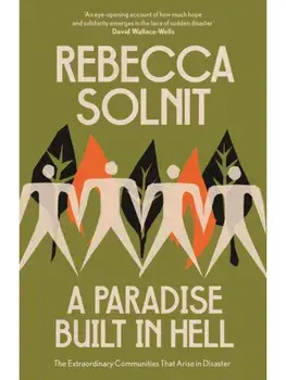 A Paradise Built in Hell. The Extraordinary Communities That Arise in Disaster, Paperback/Rebecca Solnit