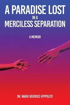A Paradise Lost in a Merciless Separation: A Memoir, Paperback/Marie Beatrice Hyppolite