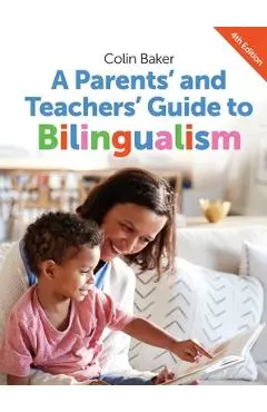 A Parents' and Teachers' Guide to Bilingualism - Colin Baker