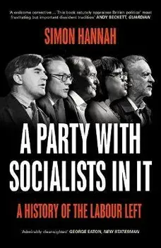 A Party with Socialists in It. A History of the Labour Left, 2 ed, Hardback/Simon Hannah