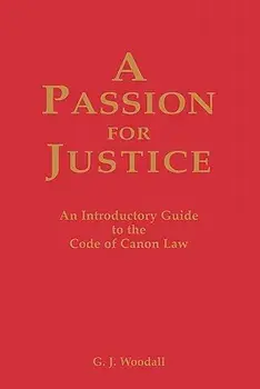 A Passion for Justice: A Practical Guide to the Code of Canon Law, Paperback/G. J. Woodall