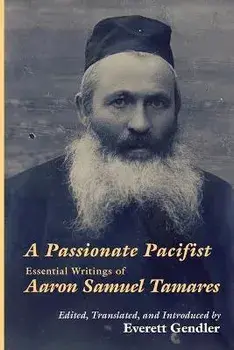 A Passionate Pacifist: Essential Writings of Aaron Samuel Tamares, Paperback/Aaron Samuel Tamares