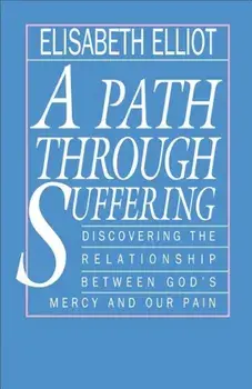 A Path Through Suffering, Paperback/Elisabeth Elliot