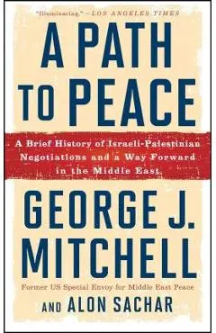 A Path to Peace: A Brief History of Israeli-Palestinian Negotiations and a Way Forward in the Middle East - George J. Mitchell