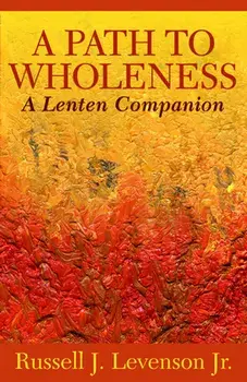 A Path to Wholeness: A Lenten Companion, Paperback/Russell J. Levenson
