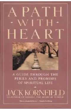 A Path with Heart: A Guide Through the Perils and Promises of Spiritual Life - Jack Kornfield