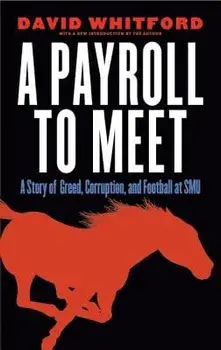 A Payroll to Meet: A Story of Greed, Corruption, and Football at SMU/David Whitford
