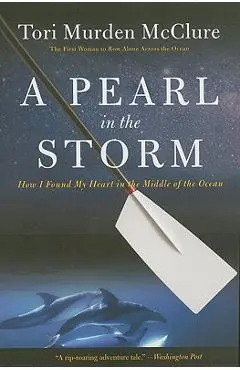 A Pearl in the Storm: How I Found My Heart in the Middle of the Ocean - Tori Murden Mcclure