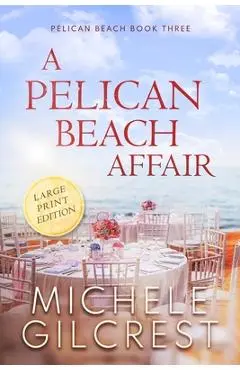 A Pelican Beach Affair LARGE PRINT EDITION (Pelican Beach Book 3) - Michele Gilcrest