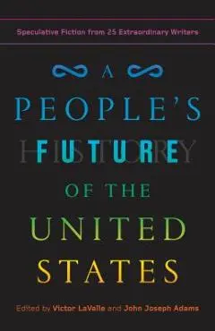 A People's Future of the United States: Speculative Fiction from 25 Extraordinary Writers - Victor Lavalle