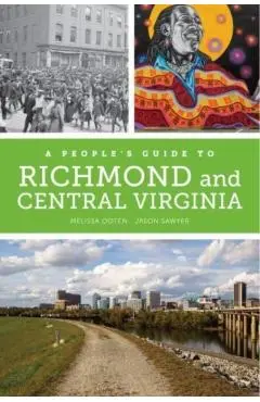 A People's Guide to Richmond and Central Virginia: Volume 6 - Melissa Dawn Ooten