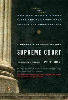 A People's History of the Supreme Court: The Men and Women Whose Cases and Decisions Have Shaped Our Constitutionrevised Edition, Paperback/Peter Irons