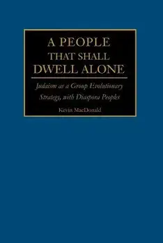 A People That Shall Dwell Alone: Judaism as a Group Evolutionary Strategy, with Diaspora Peoples, Paperback/Kevin B. MacDonald