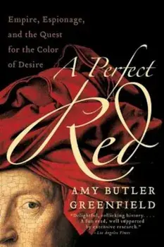 A Perfect Red: Empire, Espionage, and the Quest for the Color of Desire, Paperback/Amy Butler Greenfield