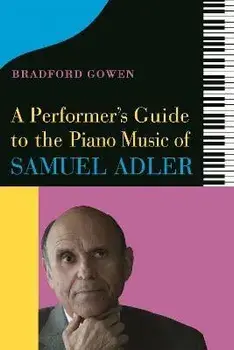 A Performer's Guide to the Piano Music of Samuel Adler, Hardback/***