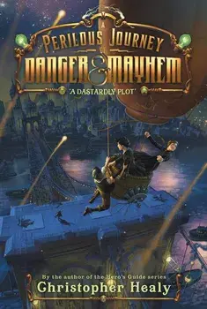 A Perilous Journey of Danger and Mayhem #1: A Dastardly Plot, Paperback/Christopher Healy