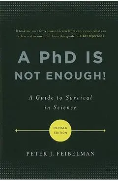 A PhD Is Not Enough]: A Guide to Survival in Science - Peter J. Feibelman