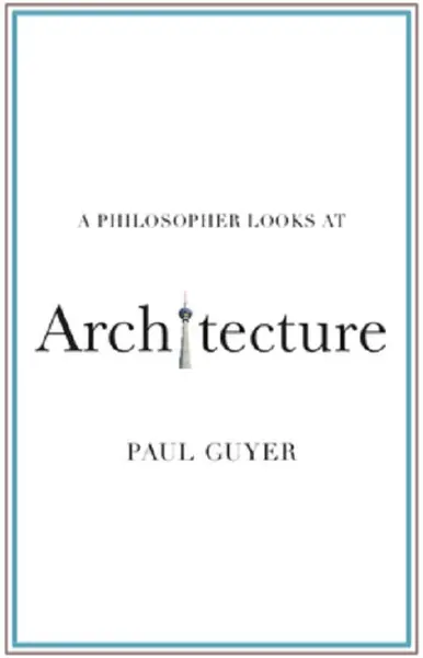 A Philosopher Looks at Architecture | Paul Guyer