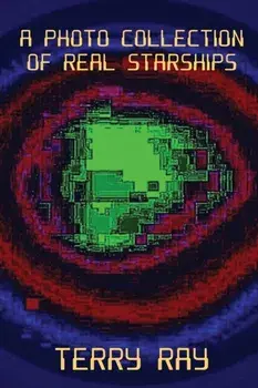 A Photo Collection of Real Starships, Paperback/Terry Ray