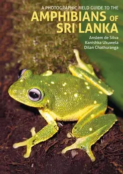 A Photographic Field Guide to the Amphibians of Sri Lanka, Hardback/Dilan Chathuranga