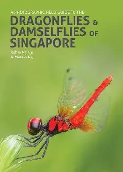 A Photographic Field Guide to the Dragonflies & Damselflies of Singapore, Hardback/Marcus Ng