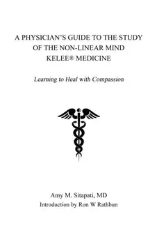 A Physician's Guide to the Study of the Non-Linear Mind - Kelee(R) Medicine: Learning to Heal with Compassion, Paperback/MD Amy Sitapati