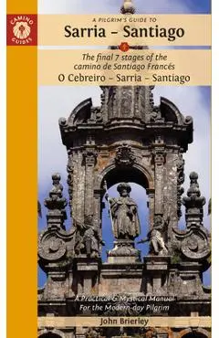 A Pilgrim's Guide to Sarria -- Santiago: The Last 7 Stages of the Camino de Santiago Francés O Cebreiro - Sarria - Santiago - John Brierley