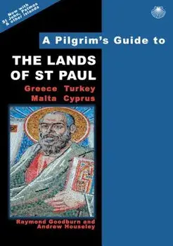 A Pilgrim's Guide to the Lands of Saint Paul: Greece, Turkey, Malta, Cyprus, Paperback/Raymond Goodburn