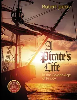 A Pirate's Life in the Golden Age of Piracy, Paperback/Robert Jacob