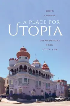A Place for Utopia. Urban Designs from South Asia, Hardback/Smriti Srinivas