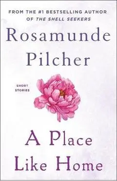 A Place Like Home: Short Stories - Rosamunde Pilcher