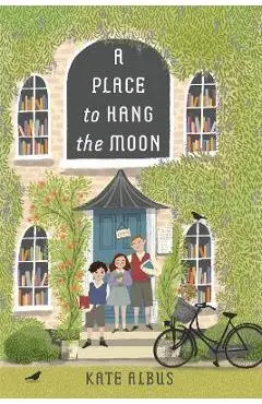 A Place to Hang the Moon - Kate Albus