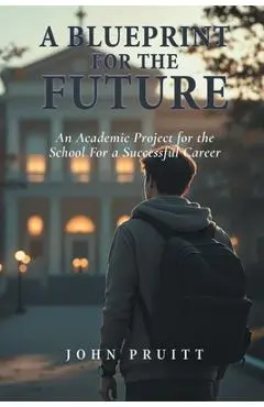 A Plan For The Future: An Academic Project for the School For a Successful Career - John Pruitt