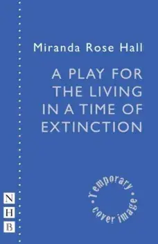 A Play for the Living in a Time of Extinction, Paperback/***
