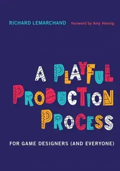 A Playful Production Process. For Game Designers (and Everyone), Hardback/Richard Lemarchand