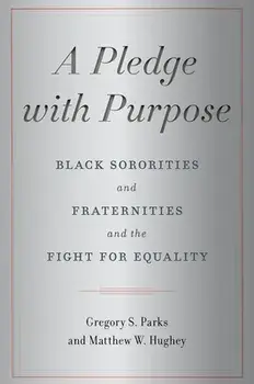 A Pledge with Purpose: Black Sororities and Fraternities and the Fight for Equality, Hardcover/Gregory S. Parks